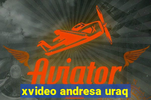 xvideo andresa uraq